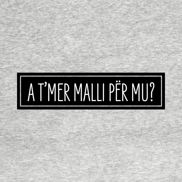 A t'mer malli per mu? by HustlemePite